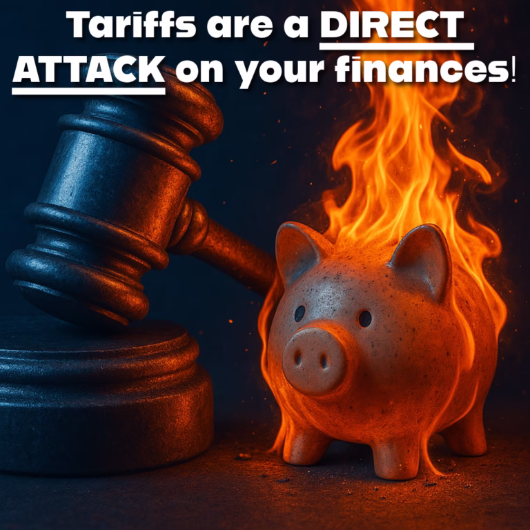Tariffs are a direct attack on your finances.